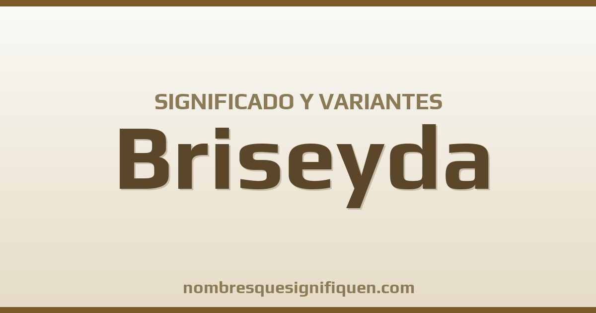 Significado del nombre Briseyda y variantes