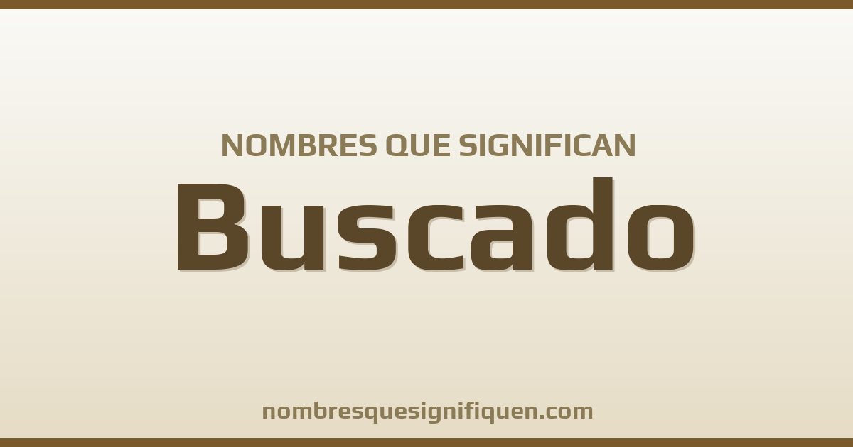 Nombres que significan buscado