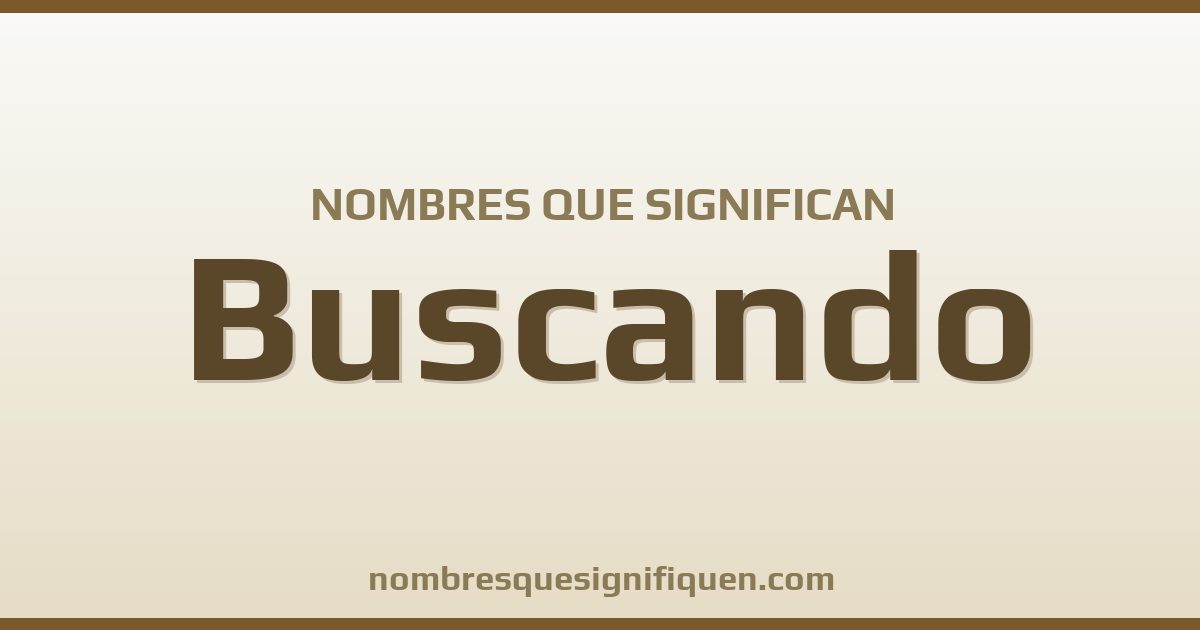 Nombres que significan buscando