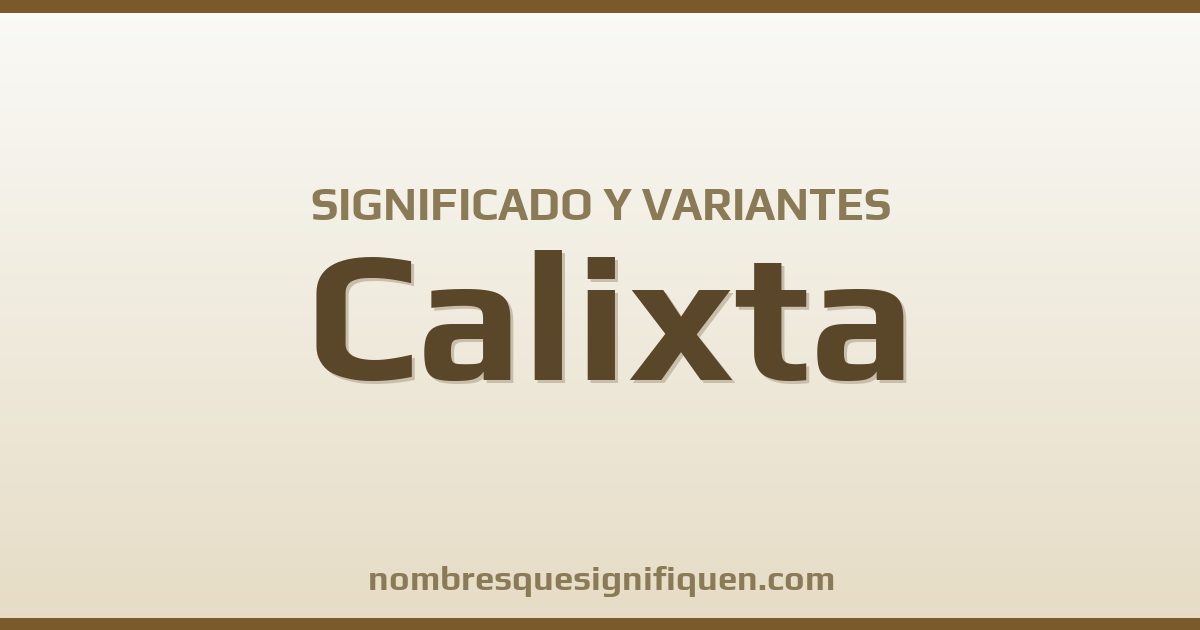 Significado del nombre Calixta y variantes