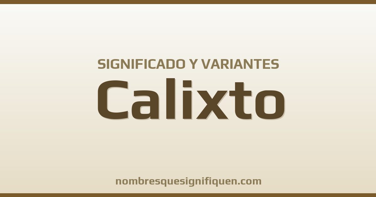 Significado del nombre Calixto y variantes