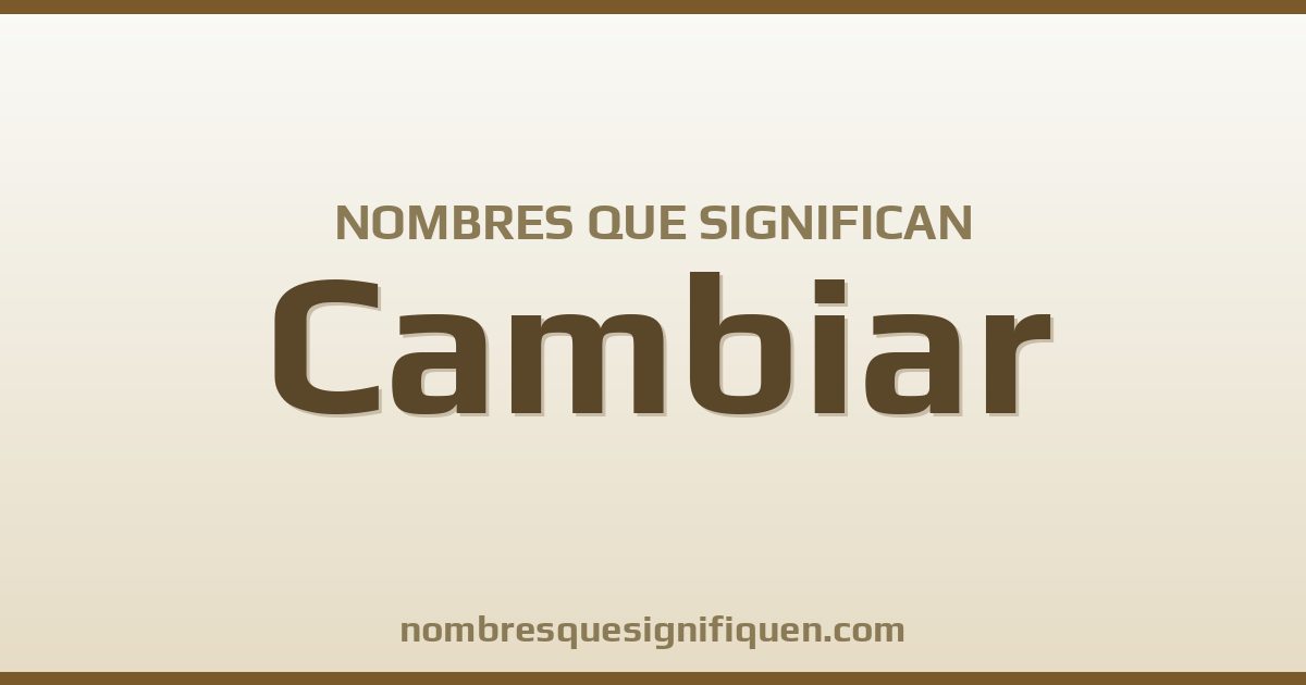 Nombres que significan cambiar
