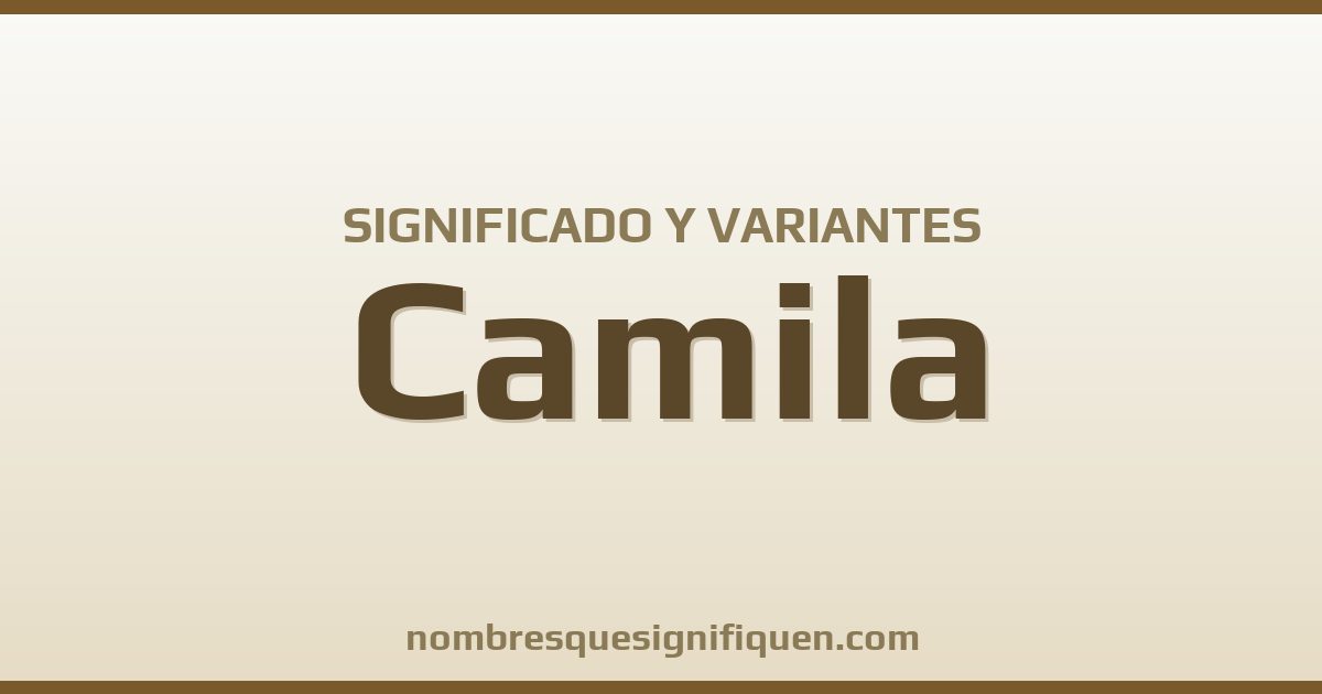 Significado del nombre Camila y variantes