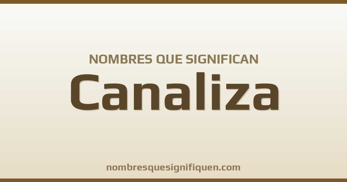 Nombres que significan canaliza