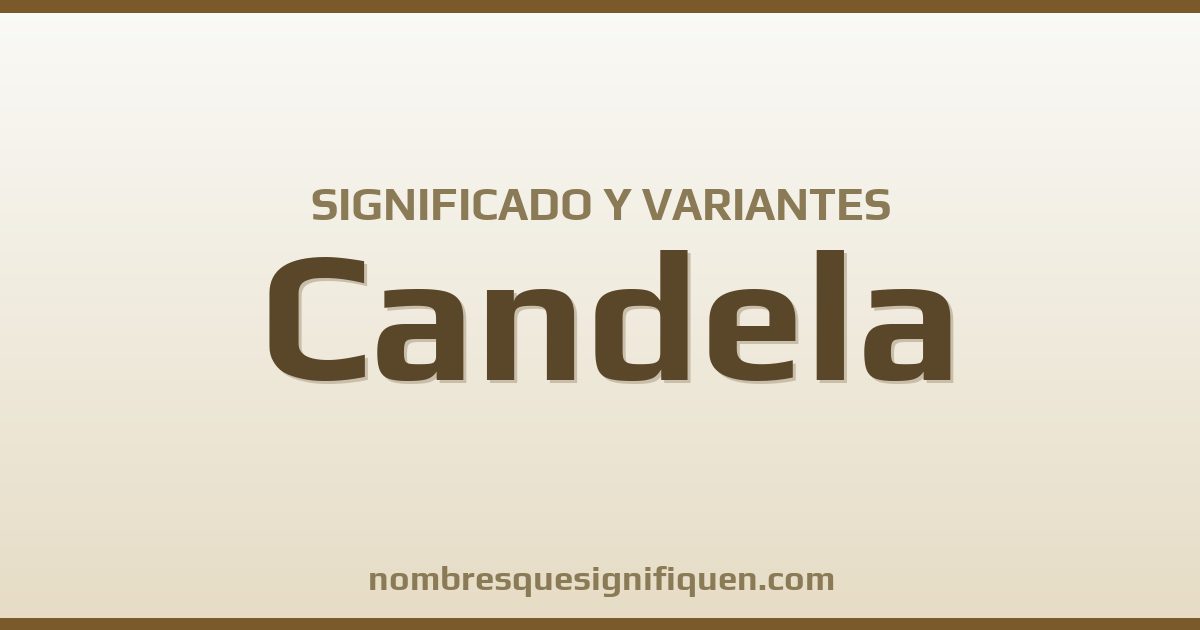 Significado del nombre Candela y variantes