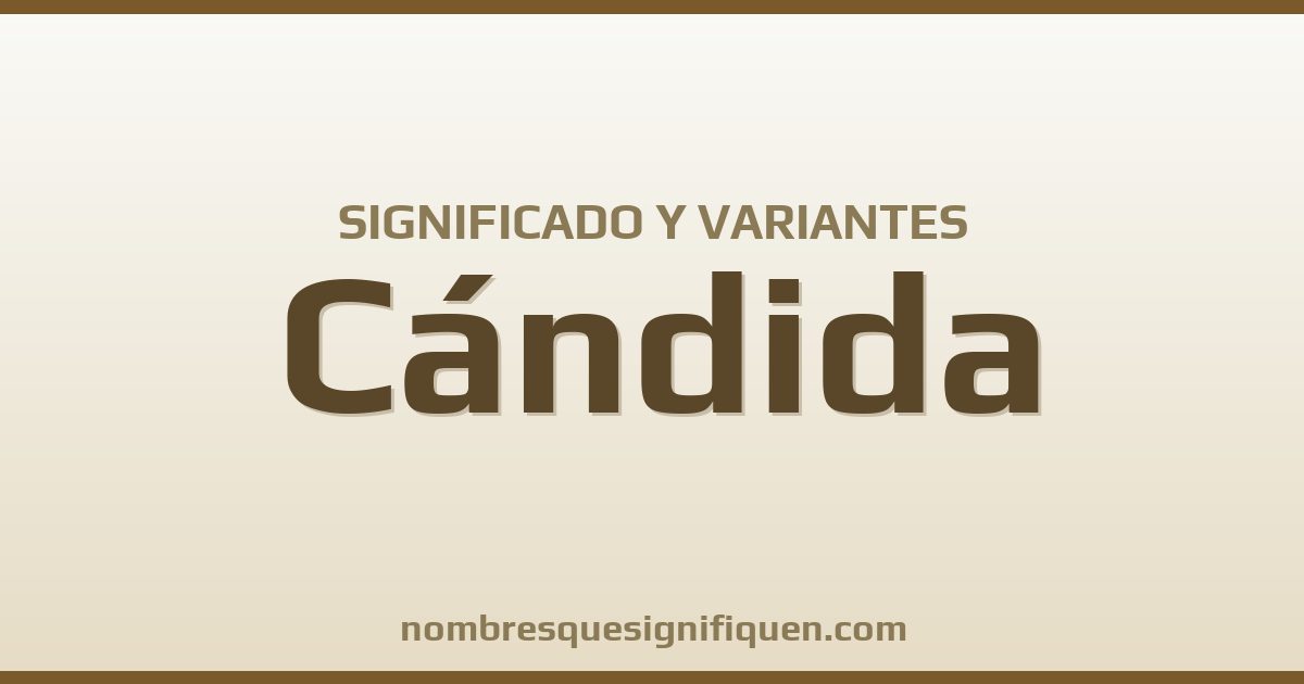 Significado del nombre Cándida y variantes