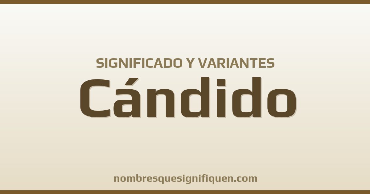 Significado del nombre Cándido y variantes