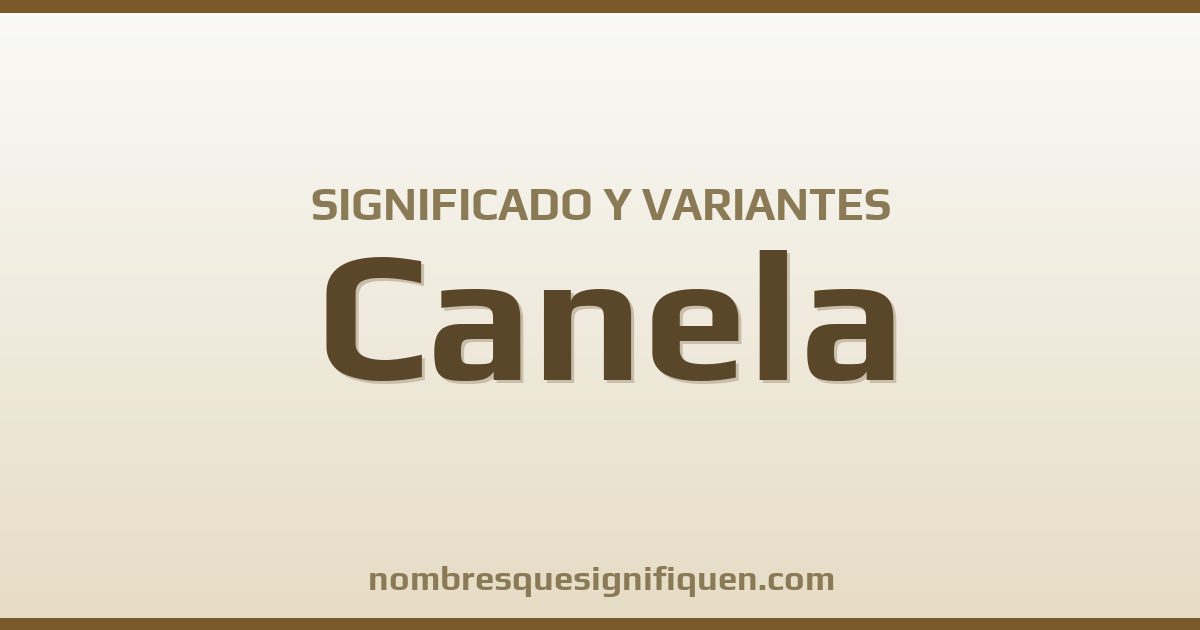 Significado del nombre Canela y variantes