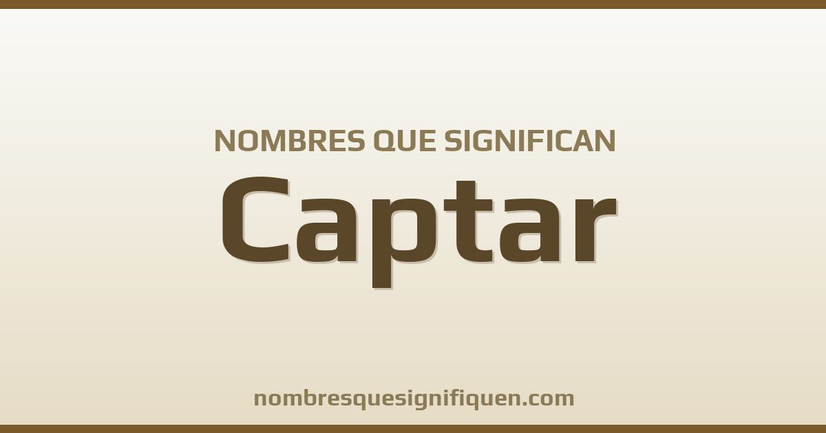 Nombres que significan captar