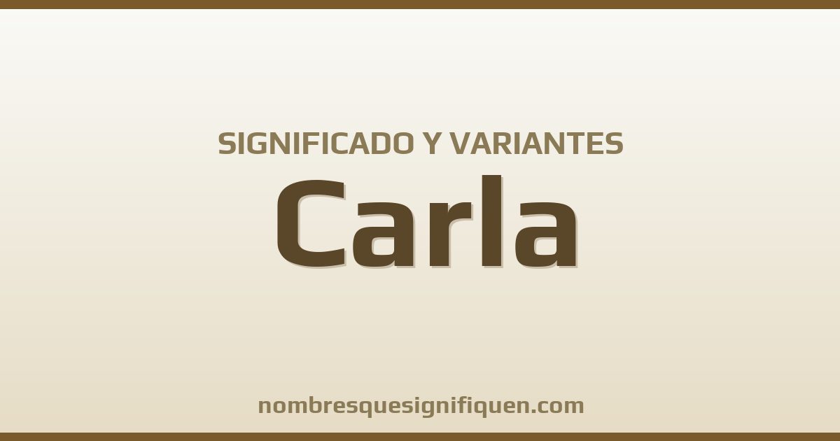 Significado del nombre Carla y variantes