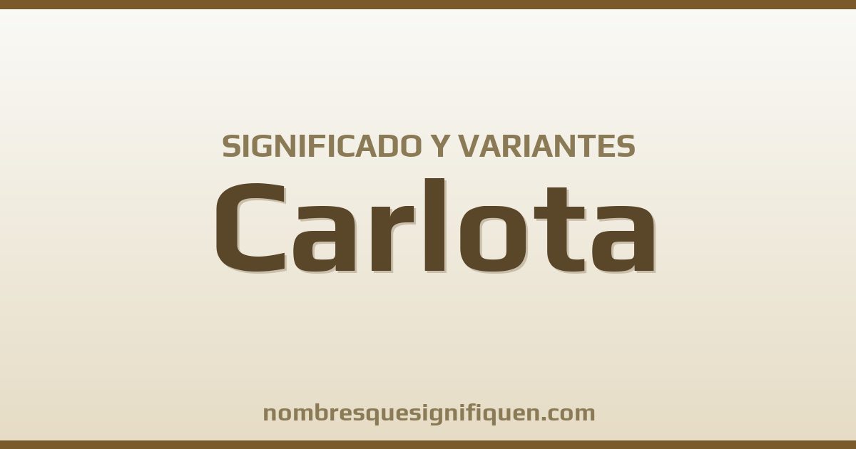 Significado del nombre Carlota y variantes