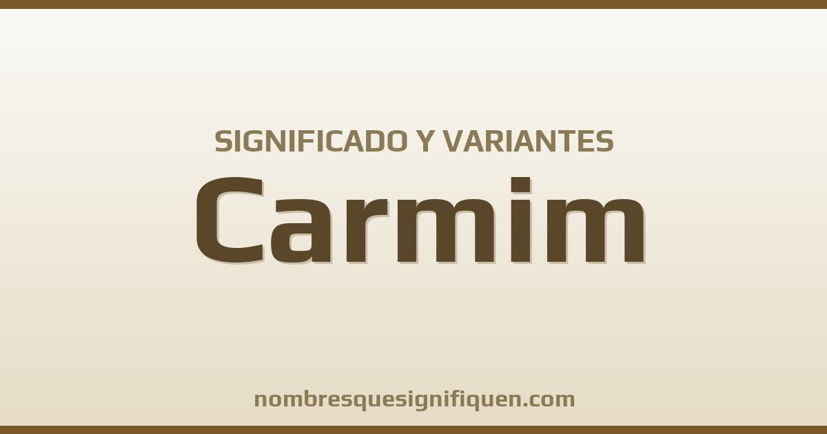 Significado del nombre Carmim y variantes
