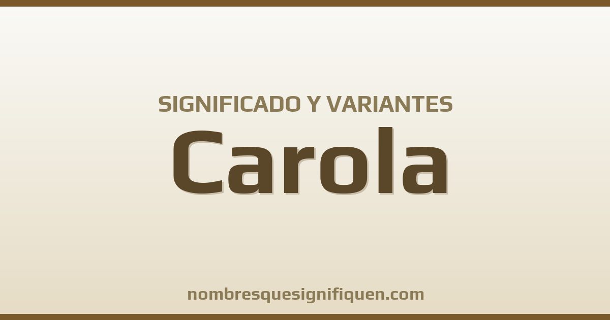 Significado del nombre Carola y variantes