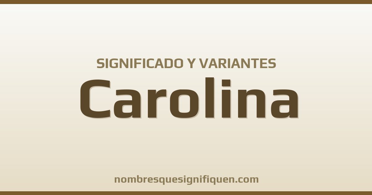Significado del nombre Carolina y variantes