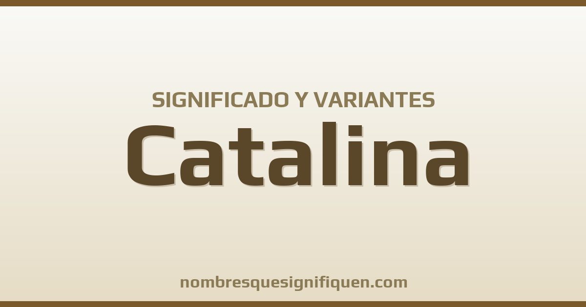 Significado del nombre Catalina y variantes