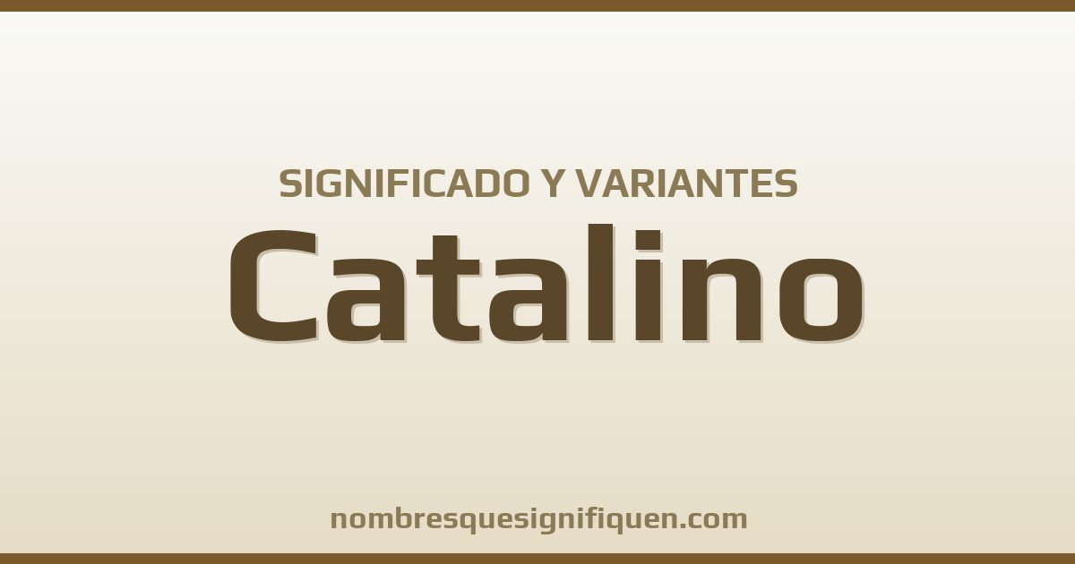 Significado del nombre Catalino y variantes