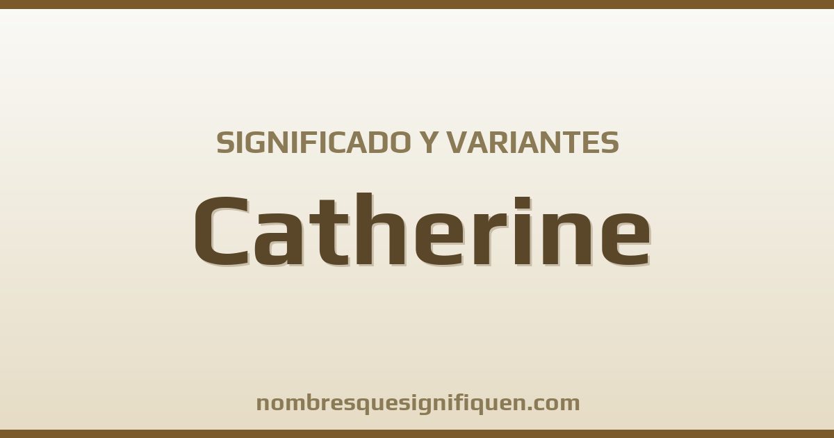 Significado del nombre Catherine y variantes