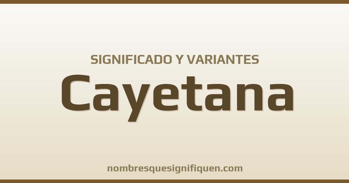 Significado del nombre Cayetana y variantes