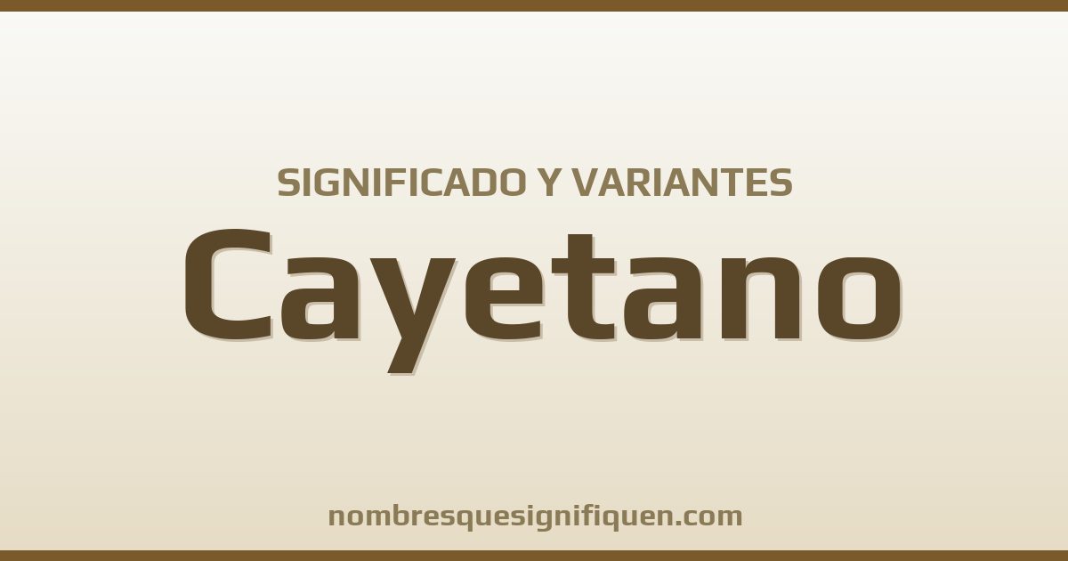 Significado del nombre Cayetano y variantes