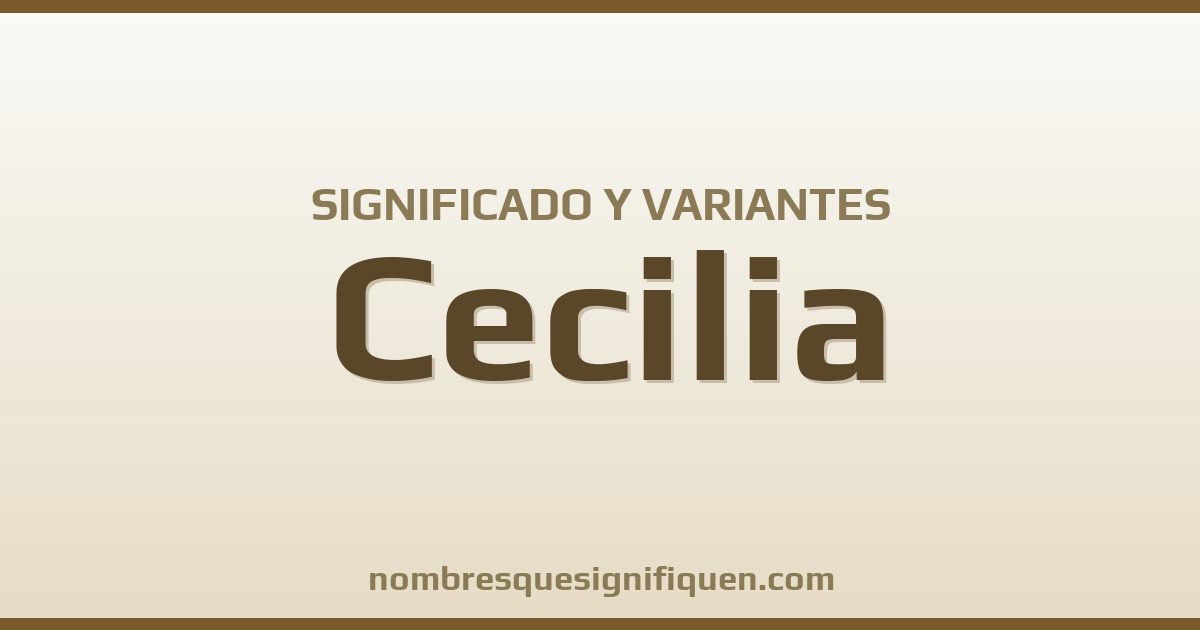 Significado del nombre Cecilia y variantes