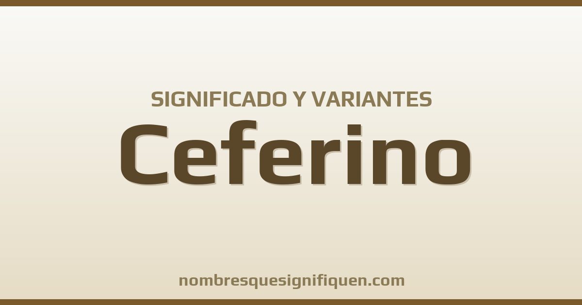Significado del nombre Ceferino y variantes
