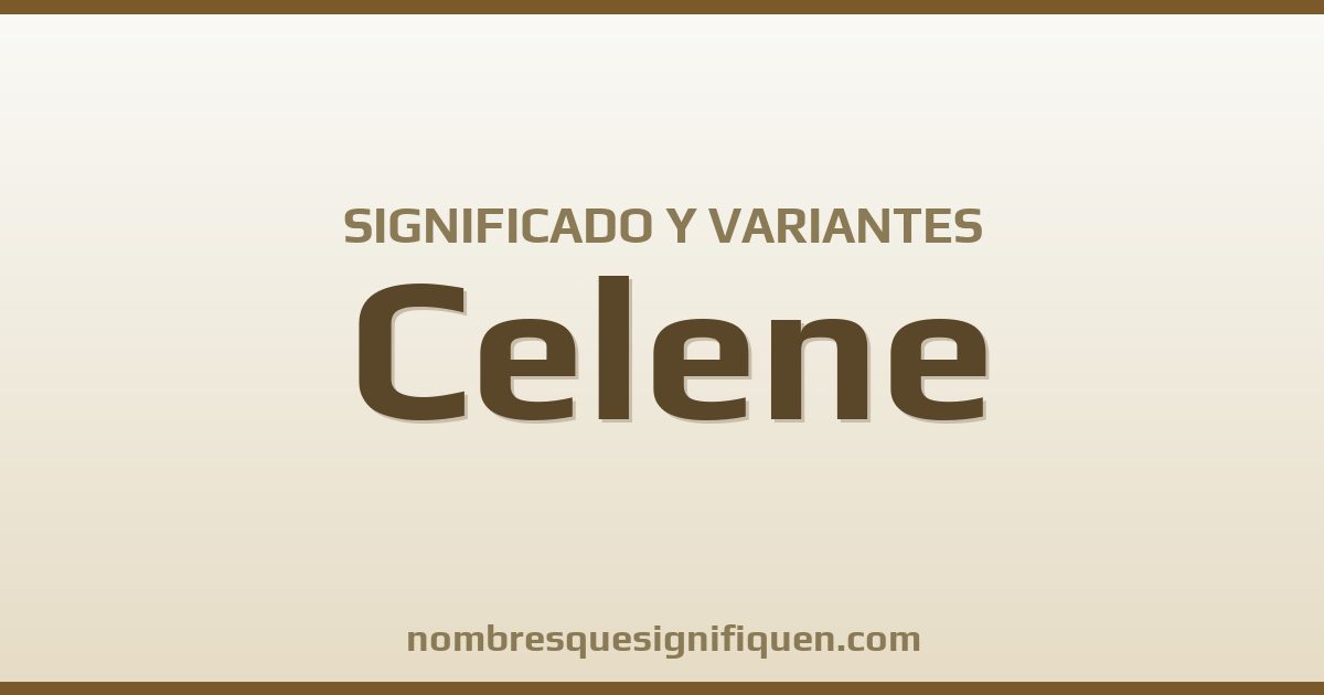 Significado del nombre Celene y variantes