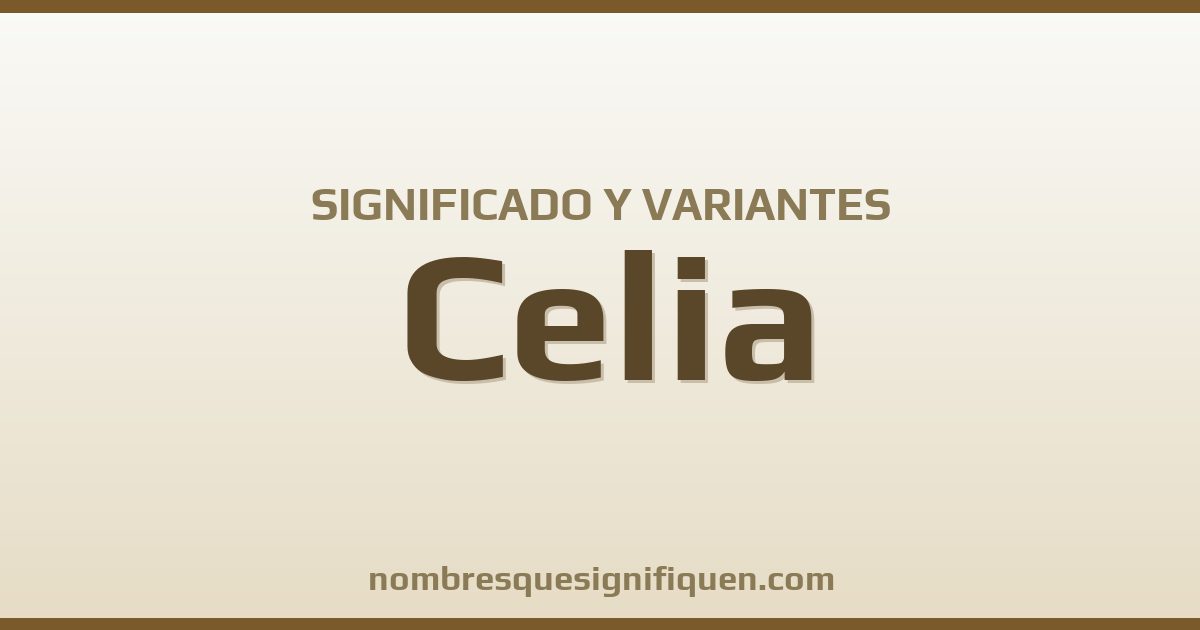 Significado del nombre Celia y variantes