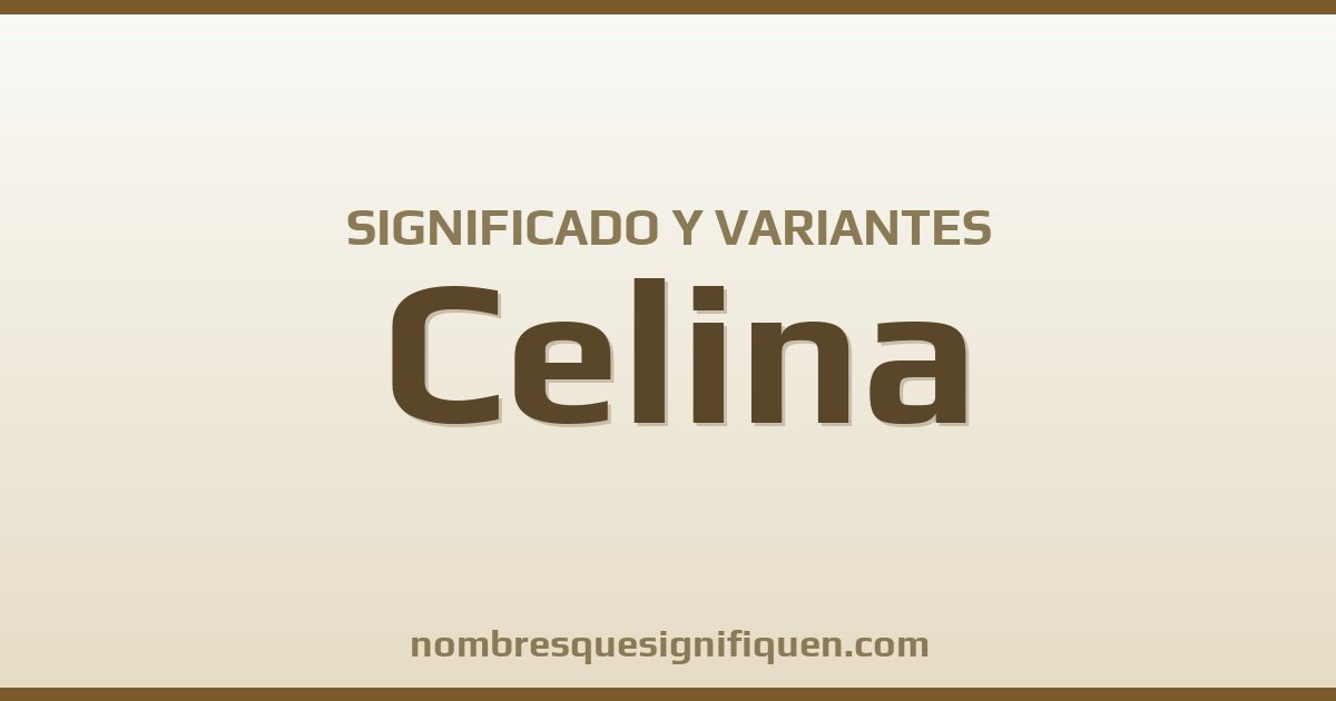 Significado del nombre Celina y variantes