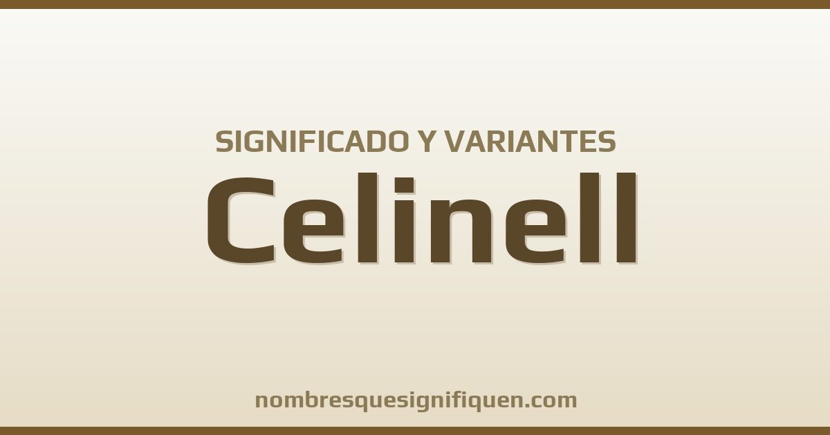 Significado del nombre Celinell y variantes