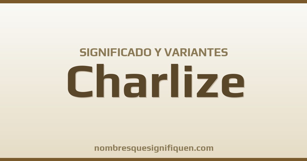 Significado del nombre Charlize y variantes