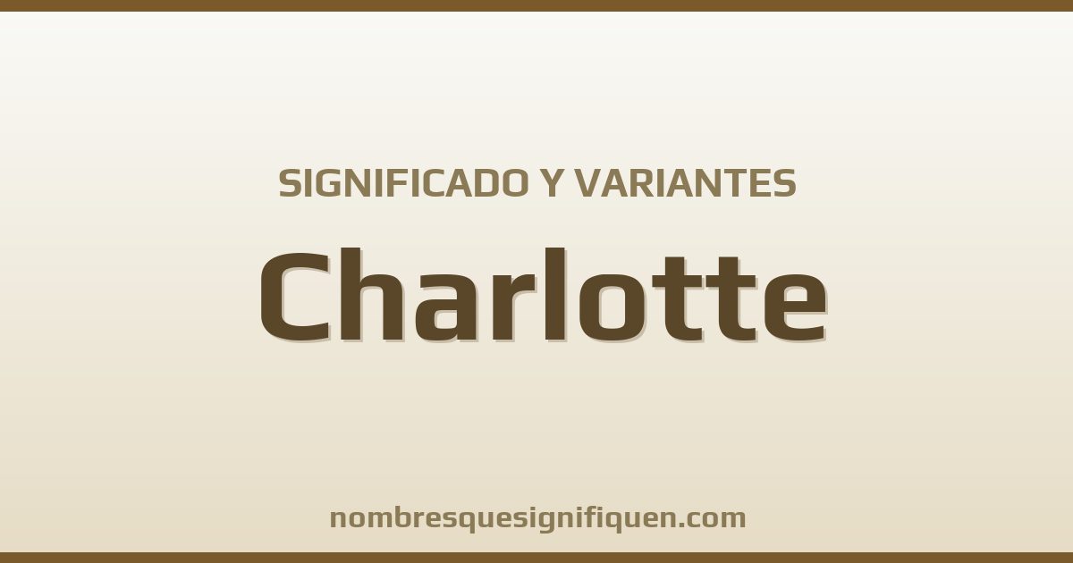Significado del nombre Charlotte y variantes