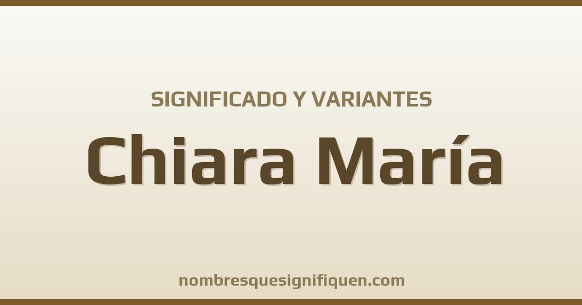 Significado del nombre Chiara María y variantes