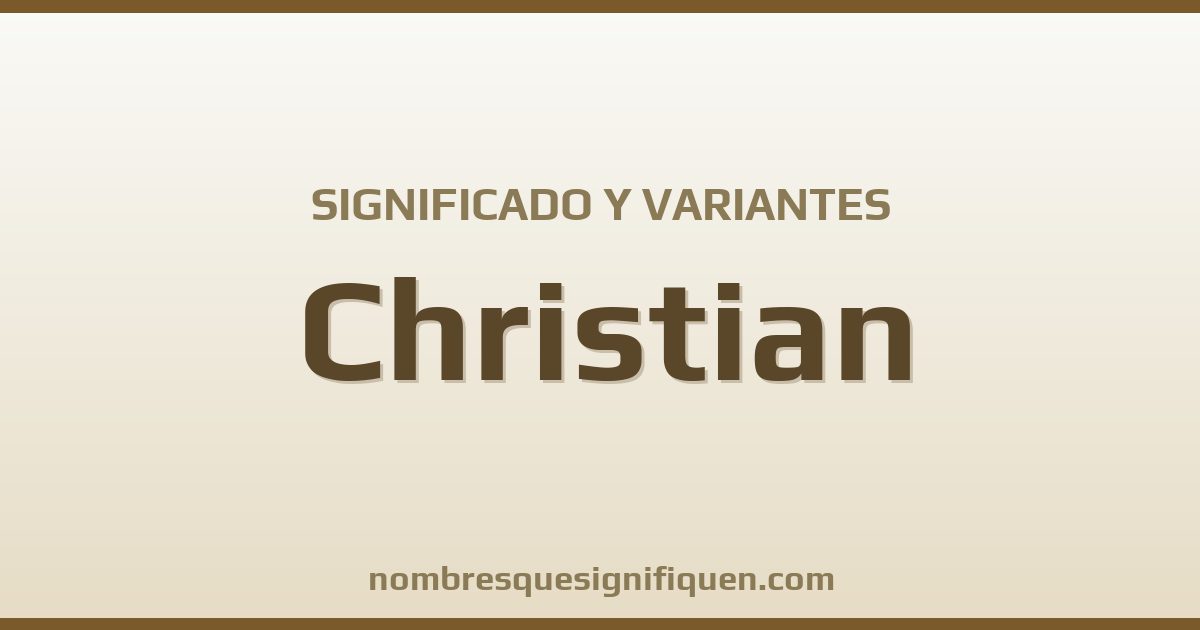 Significado del nombre Christian y variantes