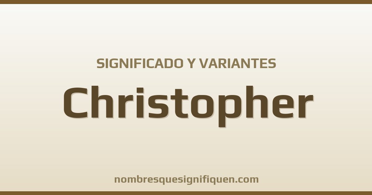 Significado del nombre Christopher y variantes