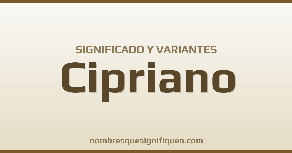 Significado del nombre Cipriano y variantes