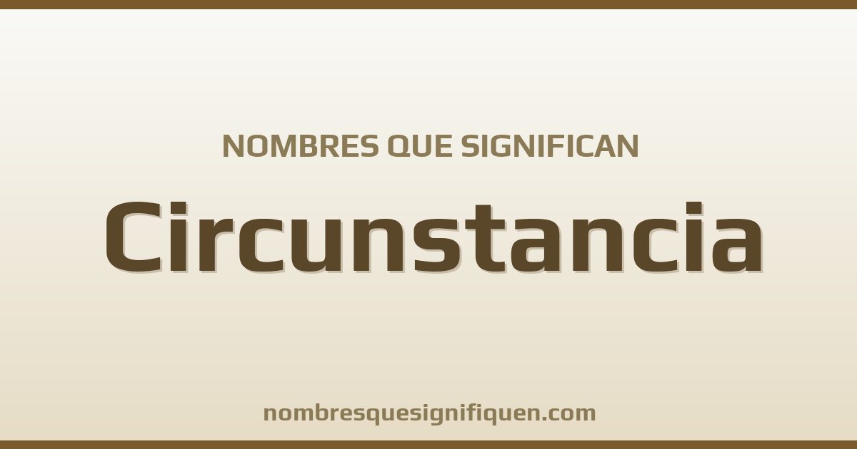 Nombres que significan circunstancia