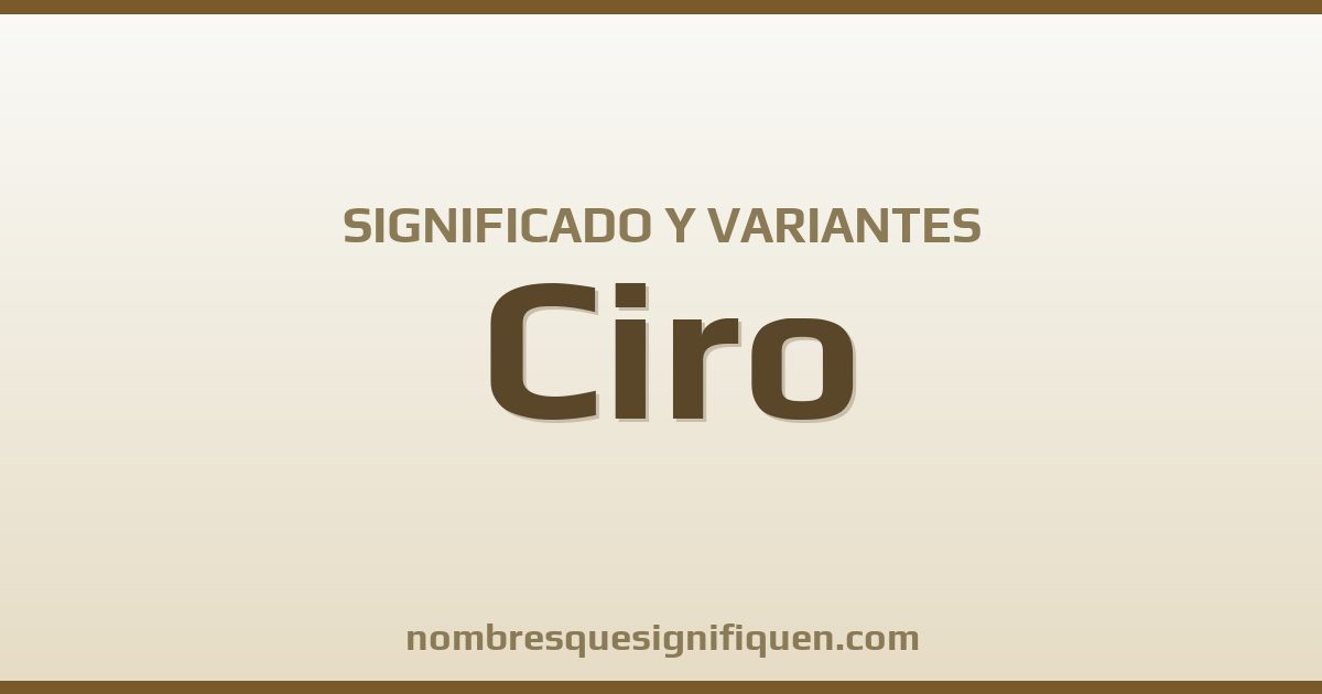 Significado del nombre Ciro y variantes