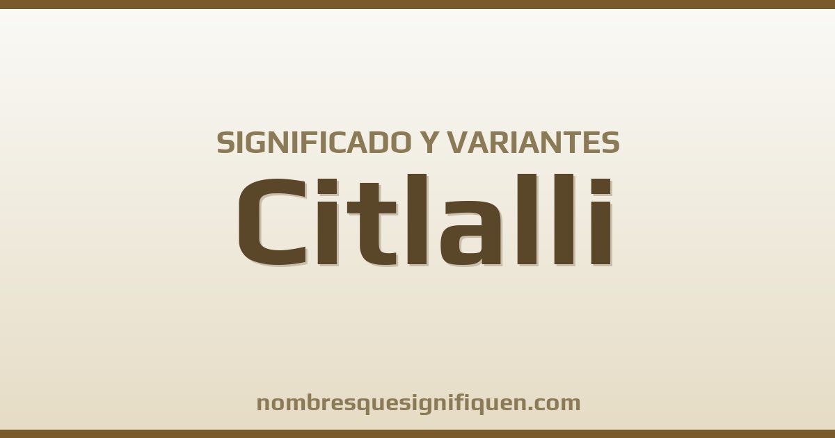 Significado del nombre Citlalli y variantes