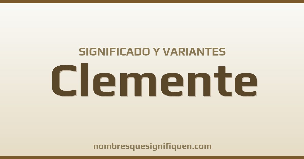Significado del nombre Clemente y variantes