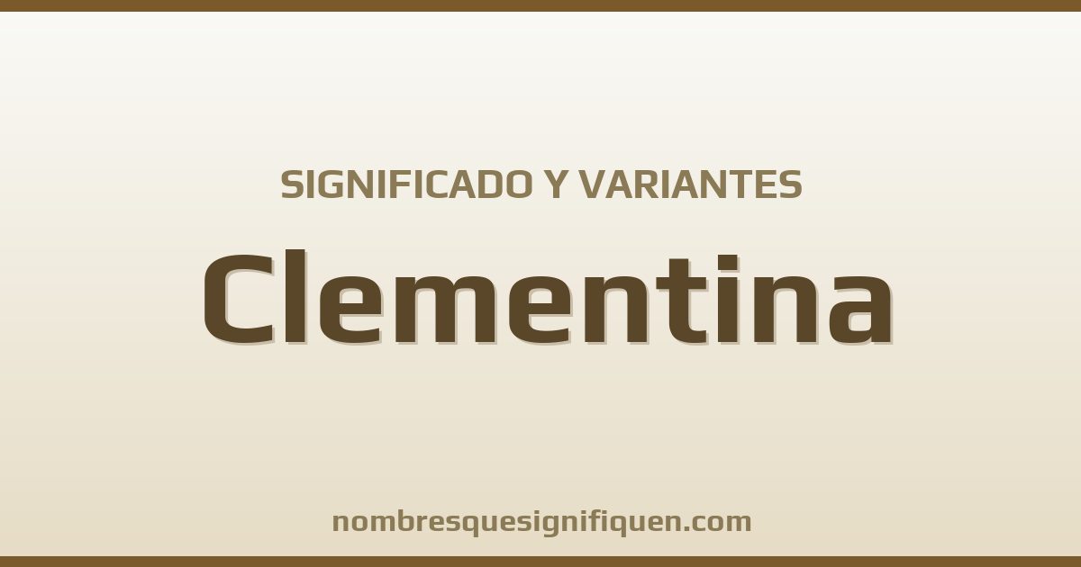 Significado del nombre Clementina y variantes