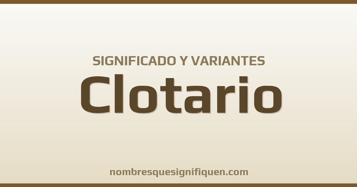Significado del nombre Clotario y variantes