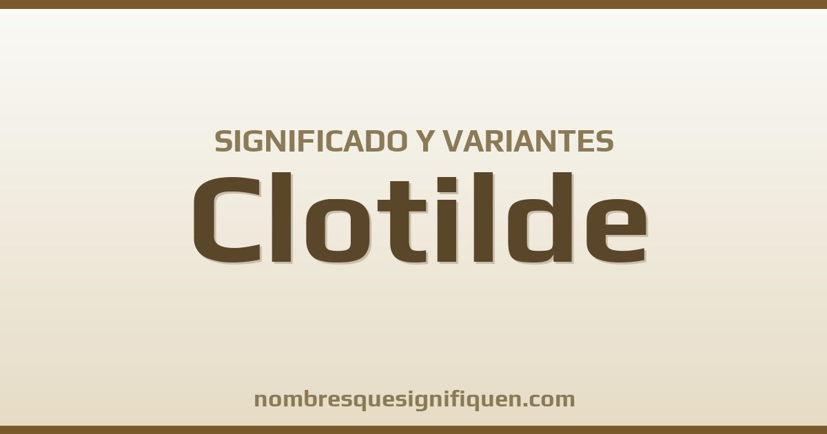 Significado del nombre Clotilde y variantes