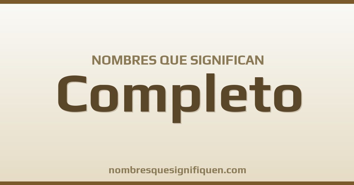 Nombres que significan completo