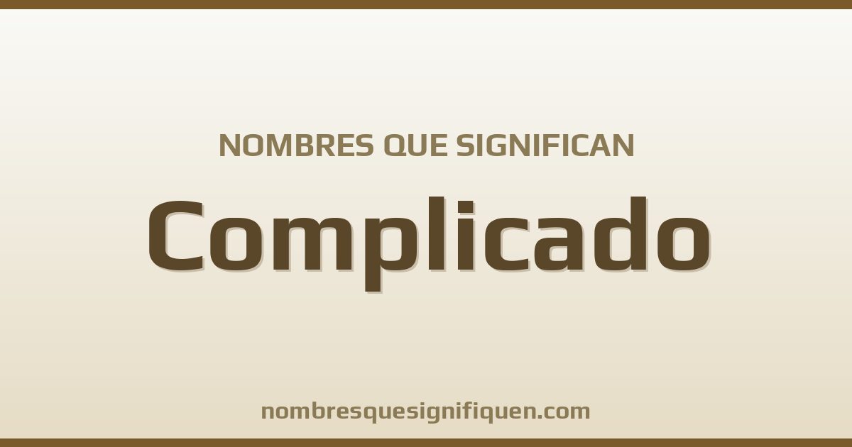 Nombres que significan complicado
