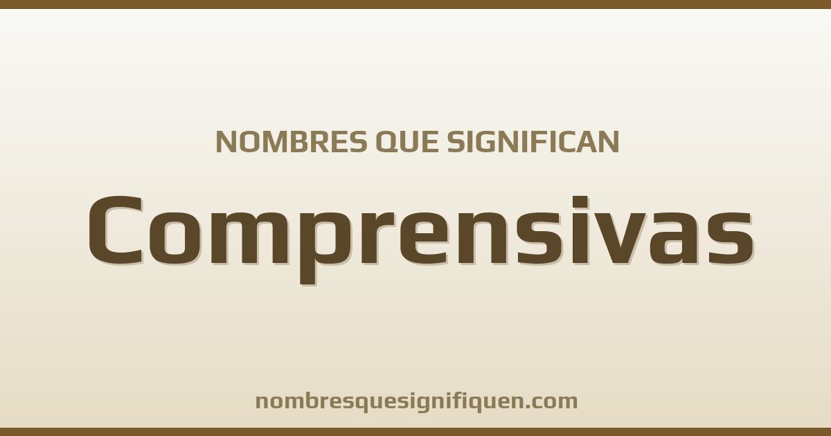 Nombres que significan comprensivas