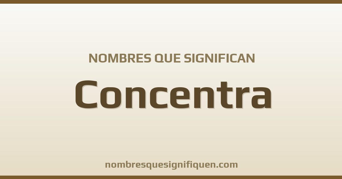 Nombres que significan concentra