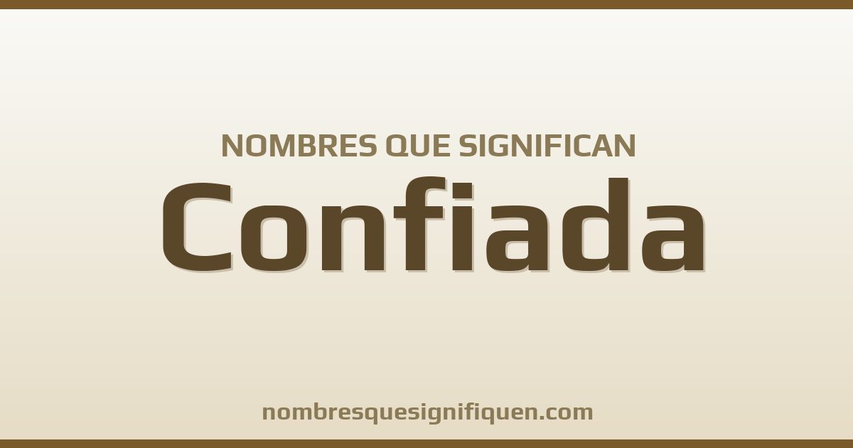 Nombres que significan confiada