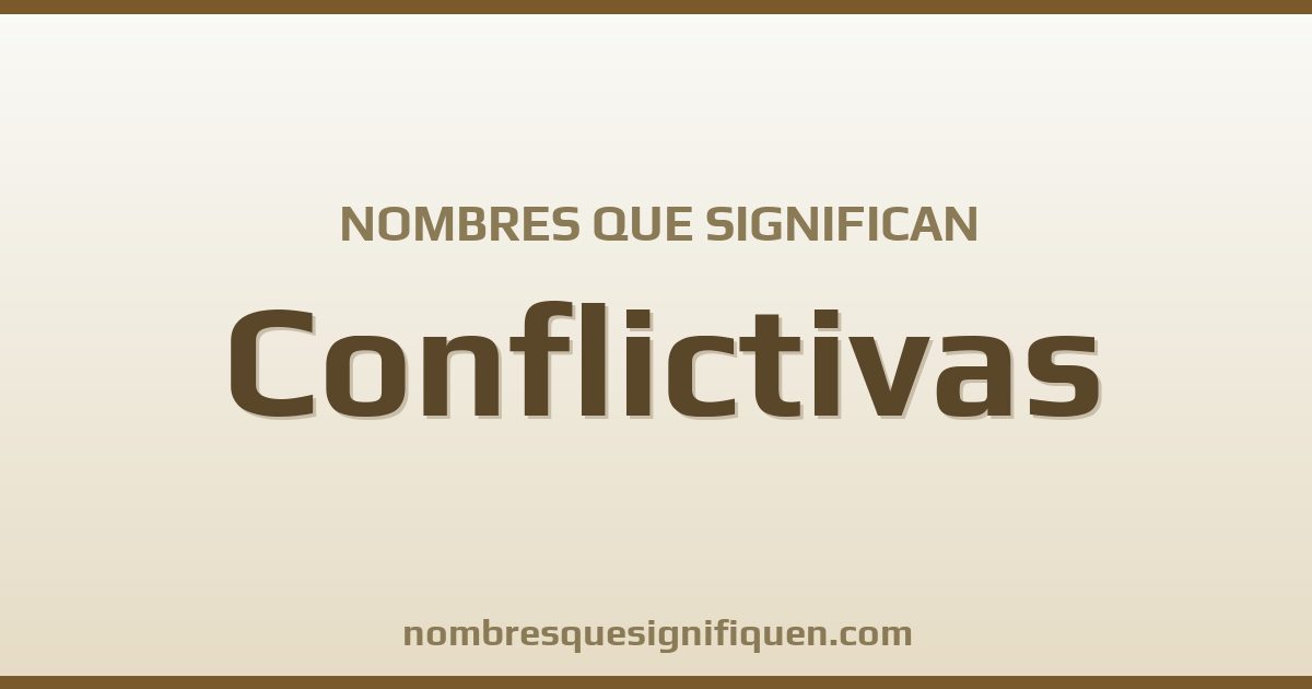 Nombres que significan conflictivas