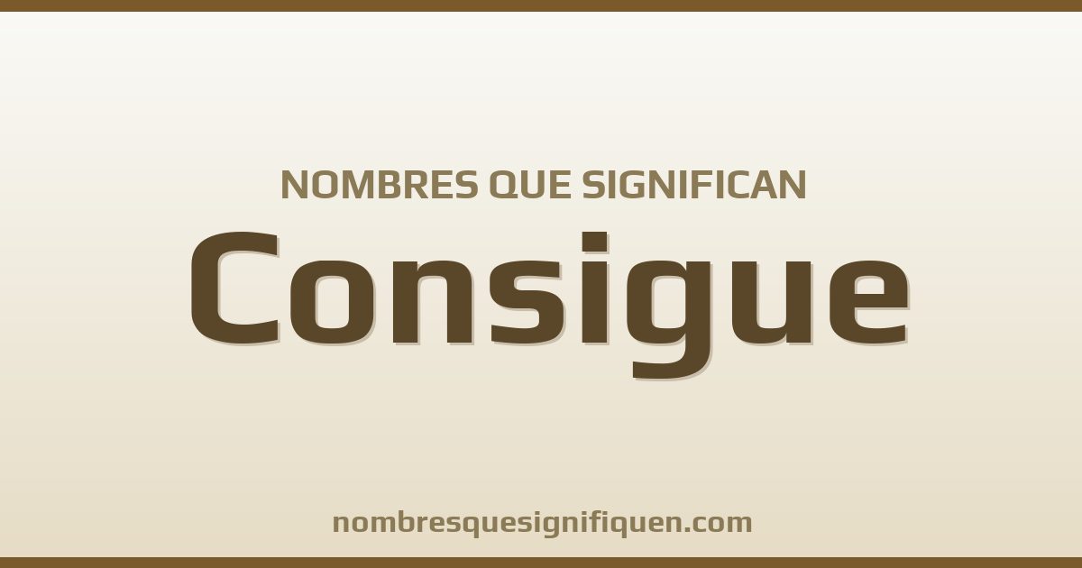 Nombres que significan consigue