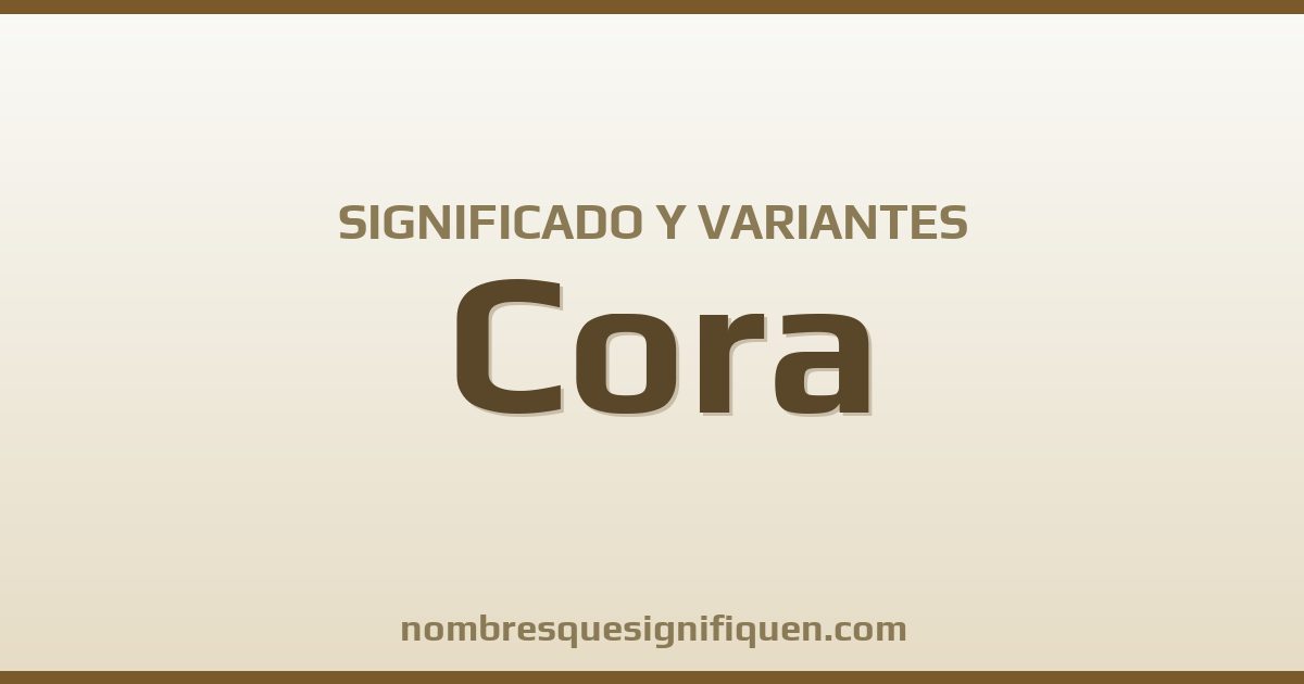 Significado del nombre Cora y variantes